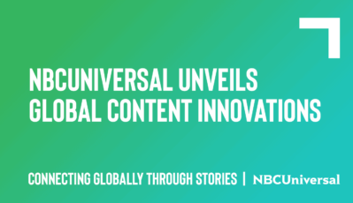NBCuniversal Unveils Global Content Innovations, Connecting Brands And Consumers Around The World Through Story
