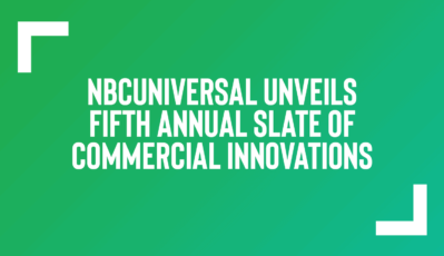 NBCUniversal Unveils Fifth Annual Slate of Commercial Innovations, Driving New, Local-to-global, Immersive Experiences for Consumers and Marketers 
